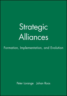 Strategic Alliances: Formation, Implementation, and Evolution - Lorange, Peter, and Roos, Johan