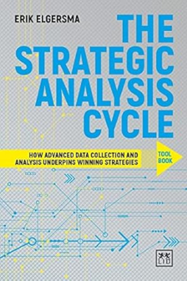 Strategic Analysis Cycle: How Advance Data Collection and Analysis Underpins Winning Strategies: Toolbook - Elgersma, Erik