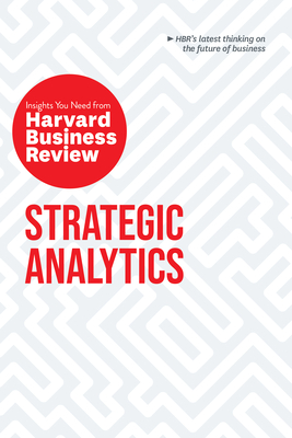 Strategic Analytics: The Insights You Need from Harvard Business Review - Review, Harvard Business, and Siegel, Eric, and Glaeser, Edward L
