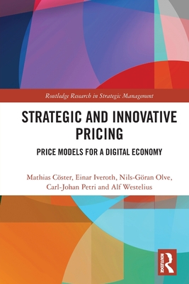 Strategic and Innovative Pricing: Price Models for a Digital Economy - Cster, Mathias, and Iveroth, Einar, and Olve, Nils-Gran