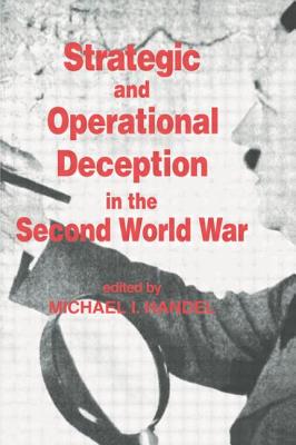 Strategic and Operational Deception in the Second World War - Handel, Michael I (Editor)