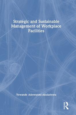 Strategic and Sustainable Management of Workplace Facilities - Adewunmi-Abolarinwa, Yewande