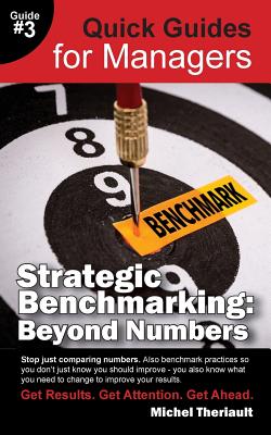 Strategic Benchmarking: Beyond Numbers - Quick Guides for Managers - Theriault, Michel