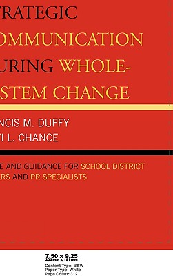 Strategic Communication During Whole-System Change: Advice and Guidance for School District Leaders and PR Specialists - Duffy, Francis M, and Chance, Patti L