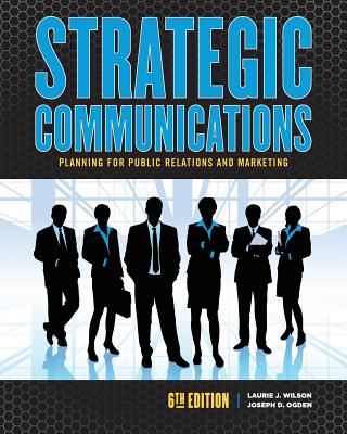 Strategic Communications: Planning for Public Relations and Marketing - Wilson, Laurie J, and Ogden, Joseph