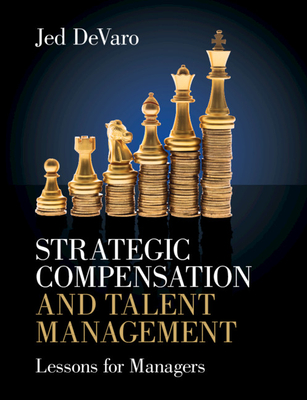 Strategic Compensation and Talent Management: Lessons for Managers - DeVaro, Jed