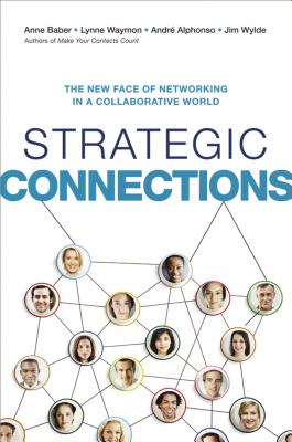 Strategic Connections: The New Face of Networking in a Collaborative World - Baber, Anne, and Waymon, Lynne, and Alphonso, Andre