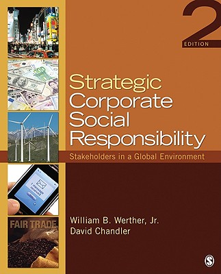 Strategic Corporate Social Responsibility: Stakeholders in a Global Environment - Werther, William B, Jr., and Chandler, David