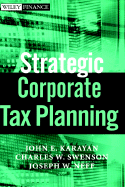 Strategic Corporate Tax Planning - Karayan, John E, and Swenson, Charles W, Ph.D., CPA, and Neff, Joseph W