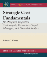 Strategic Cost Fundamentals: For Designers, Engineers, Technologists, Estimators, Project Managers, and Financial Analysts