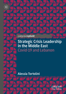 Strategic Crisis Leadership in the Middle East: Covid-19 and Lebanon