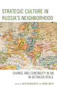 Strategic Culture in Russia's Neighborhood: Change and Continuity in an In-Between Space