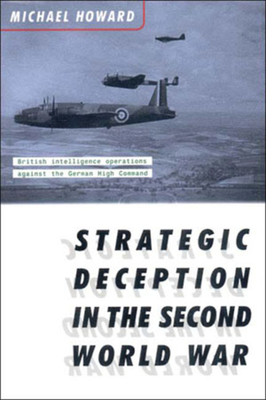 Strategic Deception in the Second World War - Howard, Michael