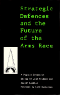 Strategic Defences and the Future of the Arms Race: A Pugwash Symposium - Holdren, John P (Editor), and Rotblat, Joseph (Editor)