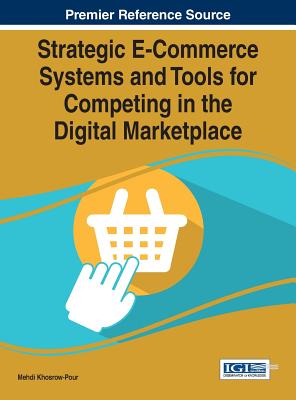 Strategic E-Commerce Systems and Tools for Competing in the Digital Marketplace - Khosrow-Pour, D B a Mehdi (Editor)