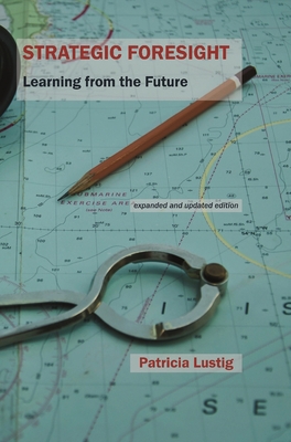 Strategic Foresight: Learning from the Future - Lustig, Patricia, Ms.