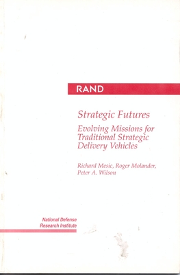 Strategic Futures: Evolving Missions for Traditional Strategic Delivery Vehicles - Mesic, R, and Molander, R C, and Wilson, P a