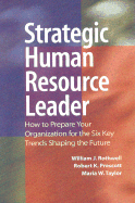 Strategic Human Resource Leader: How to Prepare Your Organization for the Six Key Trends Shaping the Future - Rothwell, William J, and Prescott, Robert K, and Taylor, Maria W