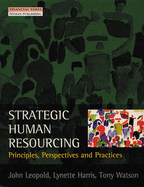 Strategic Human Resourcing - Leopold, John, and Harris, Lynette, and Watson, Tony