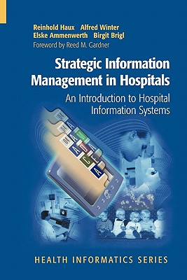 Strategic Information Management in Hospitals: An Introduction to Hospital Information Systems - Haux, Reinhold, and Winter, Alfred, and Ammenwerth, Elske