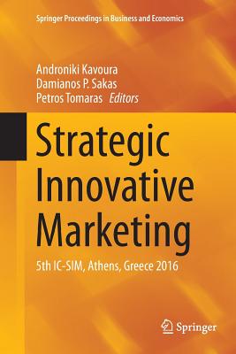 Strategic Innovative Marketing: 5th IC-Sim, Athens, Greece 2016 - Kavoura, Androniki (Editor), and Sakas, Damianos P (Editor), and Tomaras, Petros (Editor)