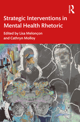 Strategic Interventions in Mental Health Rhetoric - Melonon, Lisa (Editor), and Molloy, Cathryn (Editor)