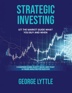 Strategic Investing: Let the market guide you in what you buy and when you act.