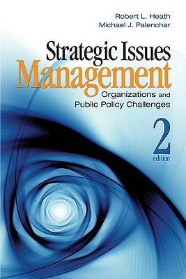 Strategic Issues Management: Organizations and Public Policy Challenges - Heath, Robert L, and Palenchar, Michael J