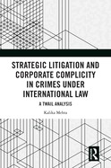 Strategic Litigation and Corporate Complicity in Crimes Under International Law: A TWAIL Analysis