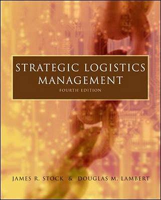 Strategic Logistics Management - Stock, James R., and Lambert, Douglas M.