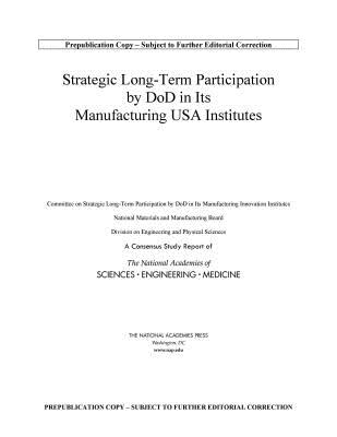 Strategic Long-Term Participation by DoD in Its Manufacturing USA Institutes - National Academies of Sciences, Engineering, and Medicine, and Division on Engineering and Physical Sciences, and National...