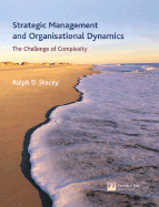 Strategic Management and Organisational Dynamics: The Challenge of Complexity - Stacey, Ralph D