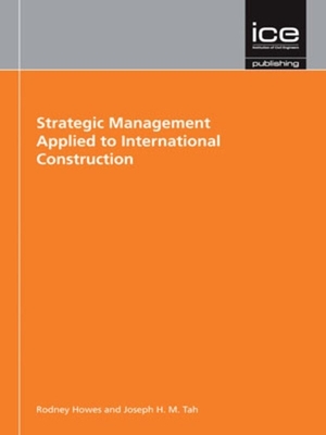 Strategic Management Applied to International Construction - Howes, Rodney, and Tah, Joseph