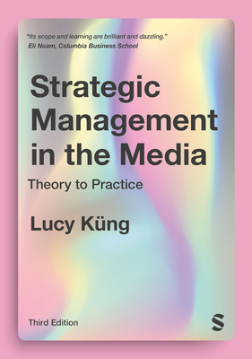 Strategic Management in the Media: Theory to Practice - Kng, Lucy