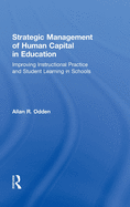 Strategic Management of Human Capital in Education: Improving Instructional Practice and Student Learning in Schools