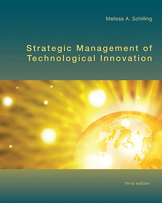 Strategic Management of Technological Innovation - Schilling, Melissa A, Professor, and Schilling Melissa