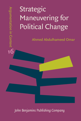 Strategic Maneuvering for Political Change: A Pragma-Dialectical Analysis of Egyptian Anti-Regime Columns - Omar, Ahmed Abdulhameed