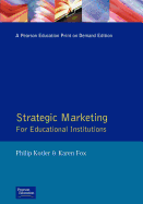 Strategic Marketing for Educational Institutions - Kotler, Philip T., and Fox, Karen