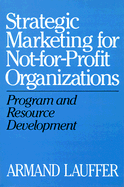 Strategic Marketing for Not-For-Profit Organizations: Program and Resource Development