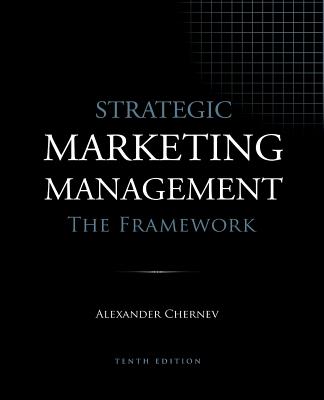 Strategic Marketing Management - The Framework, 10th Edition - Chernev, Alexander