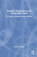 Strategic Negotiations for Sustainable Value: A Guide to Lasting Business Deals