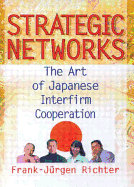 Strategic Networks: The Art of Japanese Interfirm Cooperation