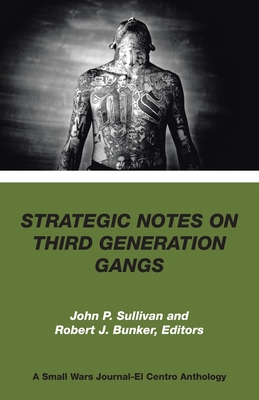 Strategic Notes on Third Generation Gangs - Sullivan, John P, and Bunker, Robert J (Editor)