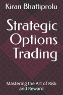 Strategic Options Trading: Mastering the Art of Risk and Reward