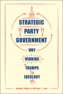 Strategic Party Government: Why Winning Trumps Ideology