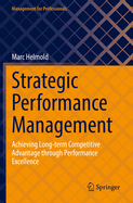 Strategic Performance Management: Achieving Long-term Competitive Advantage through Performance Excellence