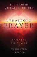 Strategic Prayer: Applying the Power of Targeted Prayer