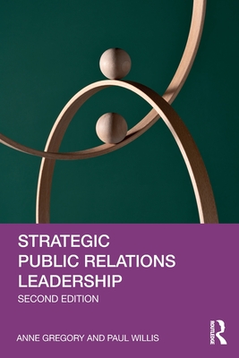 Strategic Public Relations Leadership - Gregory, Anne, and Willis, Paul