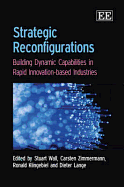 Strategic Reconfigurations: Building Dynamic Capabilities in Rapid Innovation-based Industries - Wall, Stuart (Editor), and Zimmermann, Carsten (Editor), and Klingebiel, Ronald (Editor)