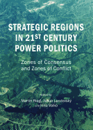 Strategic Regions in 21st Century Power Politics: Zones of Consensus and Zones of Conflict